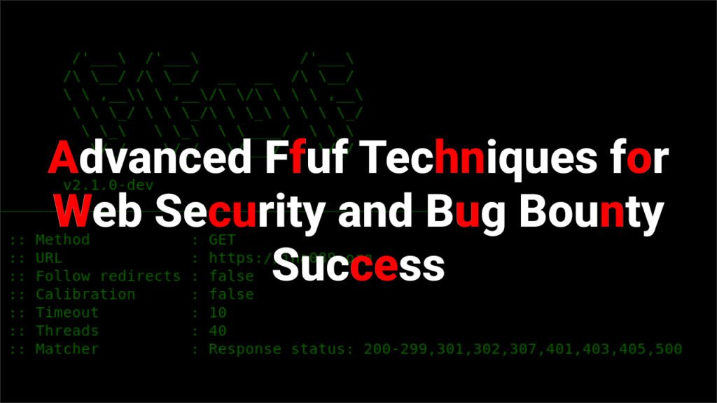 Advanced ffuf techniques for web security and bug bounty success