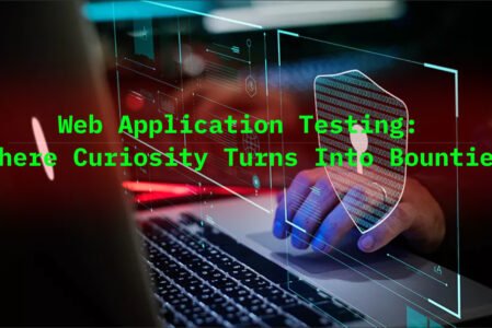 Web Application Testing Secrets: How Smart Hackers Turn Curiosity Into Big Bounties